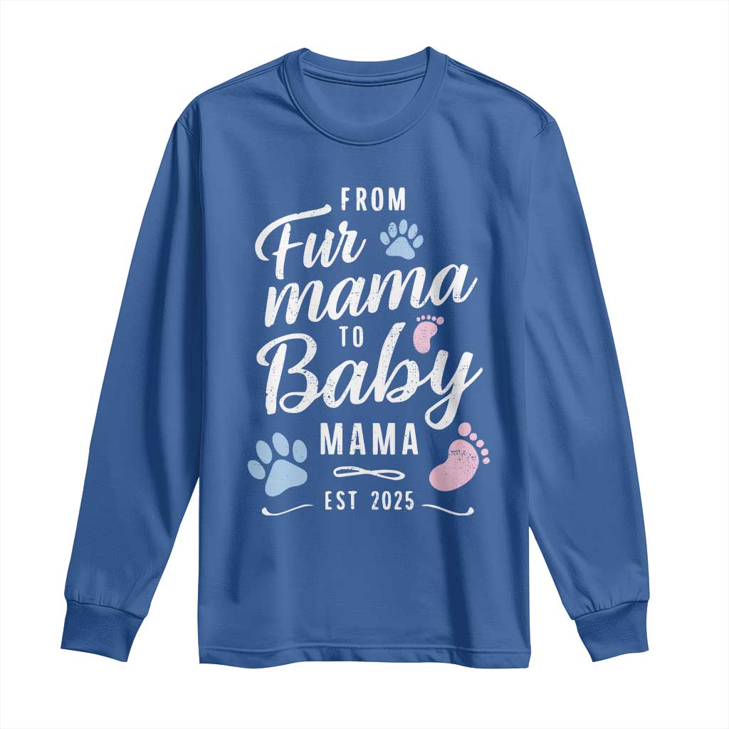 Funny From Fur Mama To Baby Mama Long Sleeve Shirt Dog Mom New Mom 2025 TS09 Royal Blue Print Your Wear