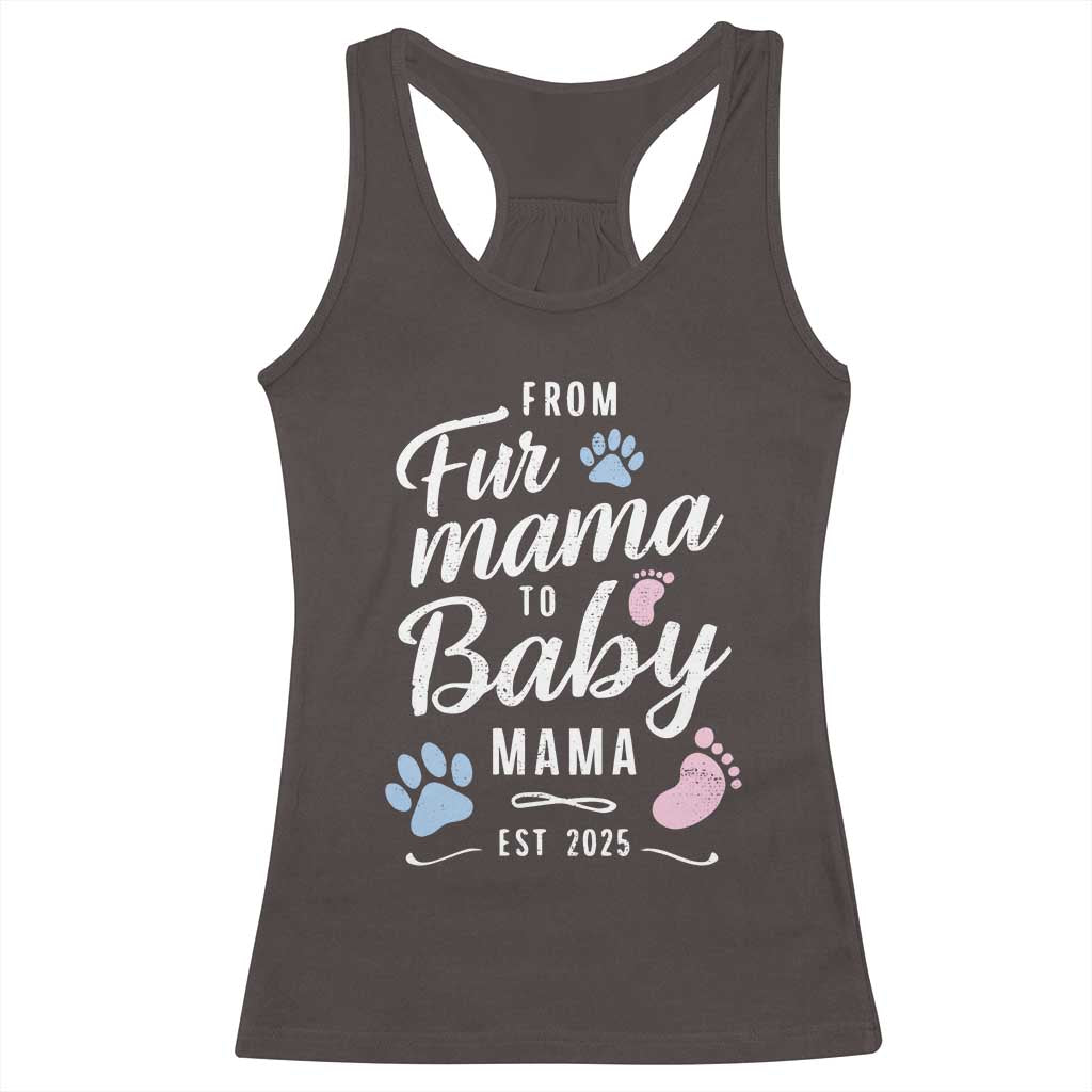 Funny From Fur Mama To Baby Mama Racerback Tank Top Dog Mom New Mom 2025 TS09 Dark Chocolate Print Your Wear