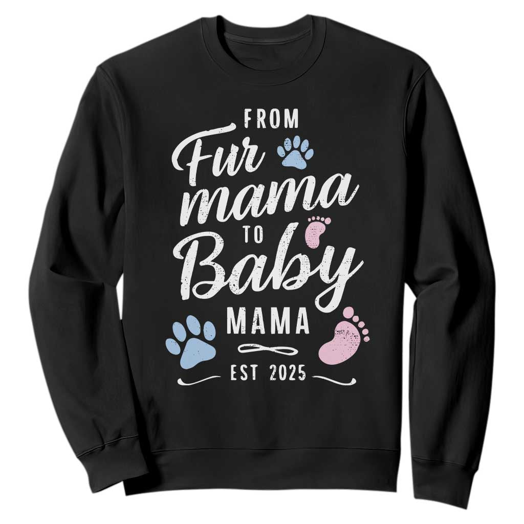 Funny From Fur Mama To Baby Mama Sweatshirt Dog Mom New Mom 2025 TS09 Black Print Your Wear