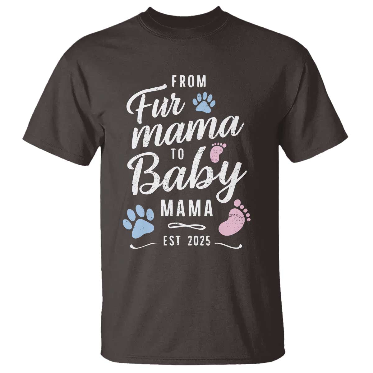 Funny From Fur Mama To Baby Mama T Shirt Dog Mom New Mom 2025 TS09 Dark Chocolate Print Your Wear