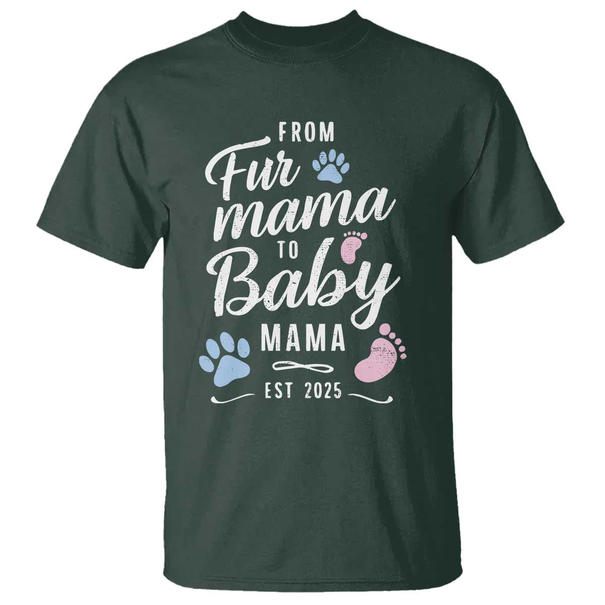 Funny From Fur Mama To Baby Mama T Shirt Dog Mom New Mom 2025 TS09 Dark Forest Green Print Your Wear