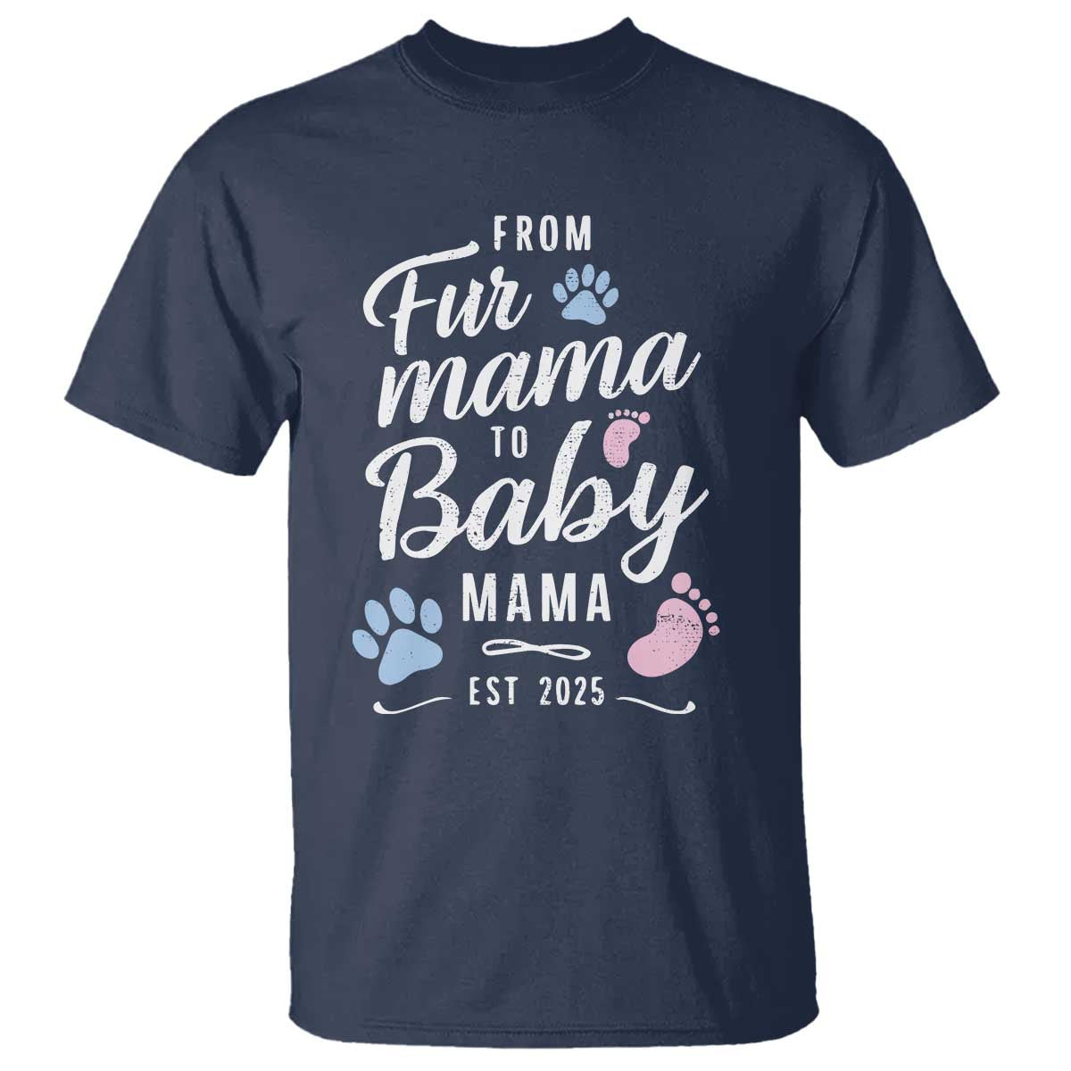Funny From Fur Mama To Baby Mama T Shirt Dog Mom New Mom 2025 TS09 Navy Print Your Wear