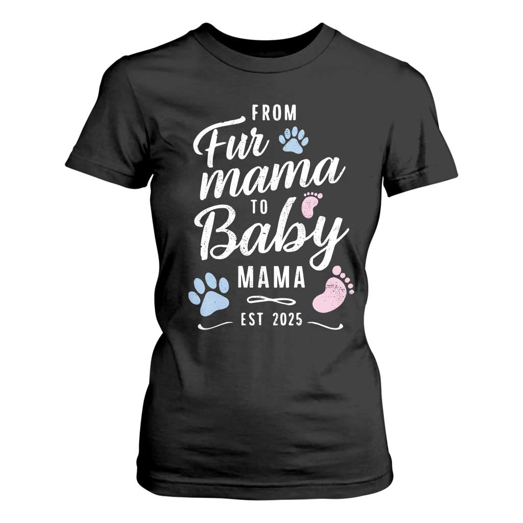 Funny From Fur Mama To Baby Mama T Shirt For Women Dog Mom New Mom 2025 TS09 Black Print Your Wear