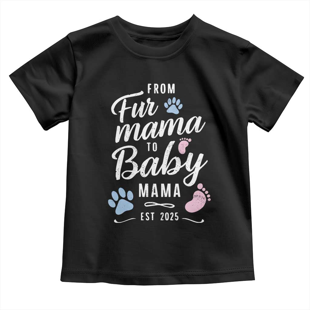 Funny From Fur Mama To Baby Mama Toddler T Shirt Dog Mom New Mom 2025 TS09 Black Print Your Wear