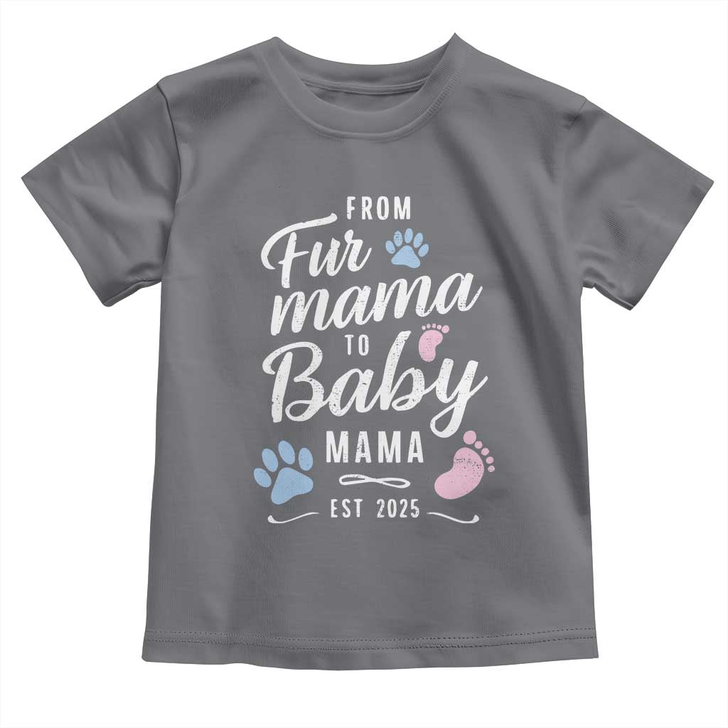 Funny From Fur Mama To Baby Mama Toddler T Shirt Dog Mom New Mom 2025 TS09 Charcoal Print Your Wear