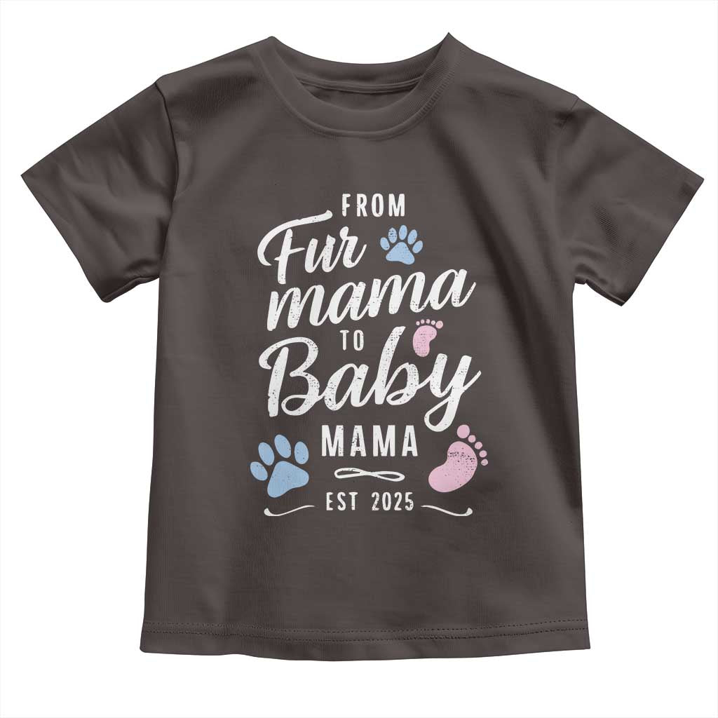 Funny From Fur Mama To Baby Mama Toddler T Shirt Dog Mom New Mom 2025 TS09 Dark Chocolate Print Your Wear
