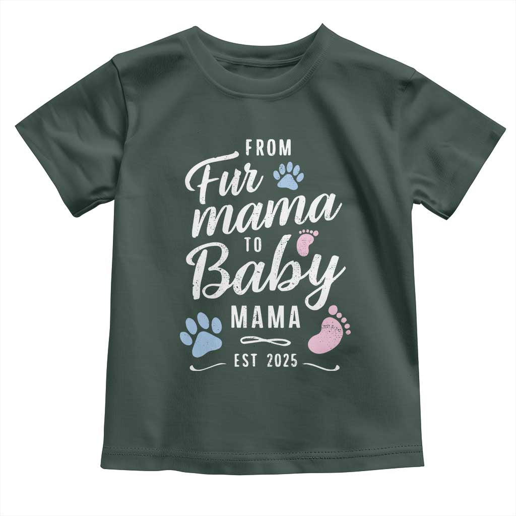 Funny From Fur Mama To Baby Mama Toddler T Shirt Dog Mom New Mom 2025 TS09 Dark Forest Green Print Your Wear