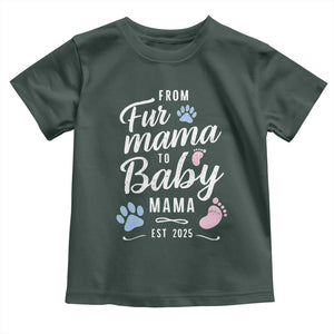 Funny From Fur Mama To Baby Mama Toddler T Shirt Dog Mom New Mom 2025 TS09 Dark Forest Green Print Your Wear