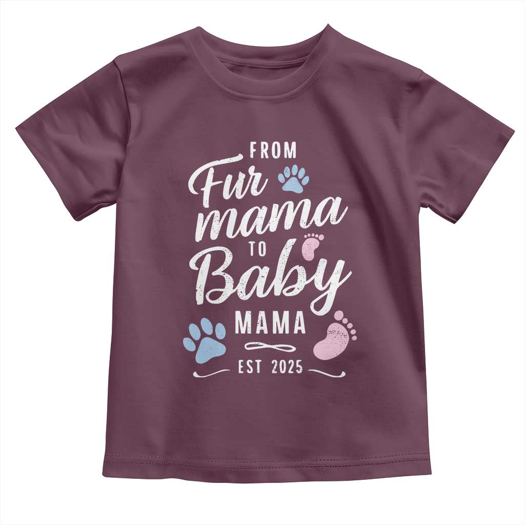 Funny From Fur Mama To Baby Mama Toddler T Shirt Dog Mom New Mom 2025 TS09 Maroon Print Your Wear