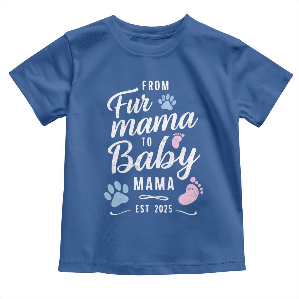 Funny From Fur Mama To Baby Mama Toddler T Shirt Dog Mom New Mom 2025 TS09 Royal Blue Print Your Wear