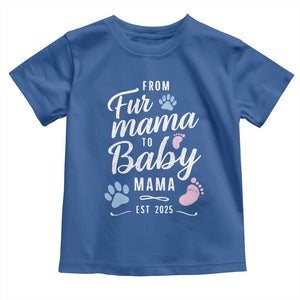 Funny From Fur Mama To Baby Mama Toddler T Shirt Dog Mom New Mom 2025 TS09 Royal Blue Print Your Wear