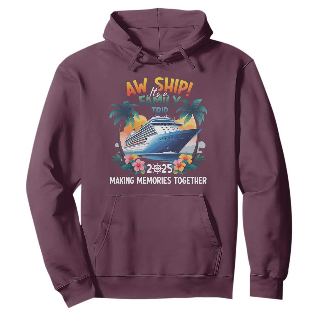 Aw Ship Its A Family Trip 2025 Hoodie Cruising Trip Summer Vacation TS09 Maroon Print Your Wear