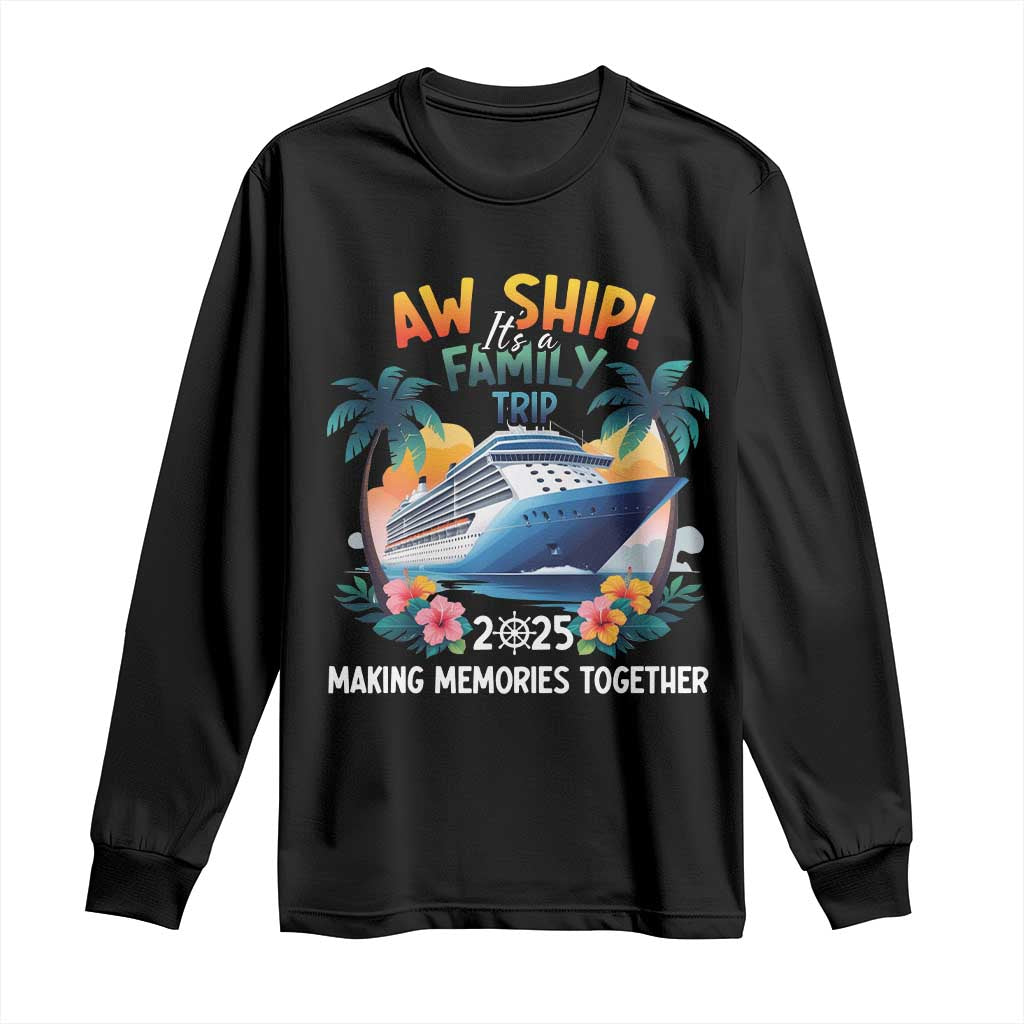 Aw Ship Its A Family Trip 2025 Long Sleeve Shirt Cruising Trip Summer Vacation TS09 Black Print Your Wear