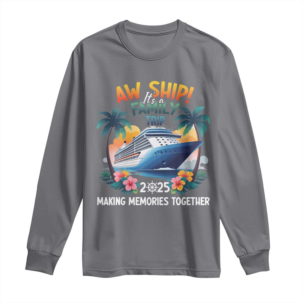 Aw Ship Its A Family Trip 2025 Long Sleeve Shirt Cruising Trip Summer Vacation TS09 Charcoal Print Your Wear