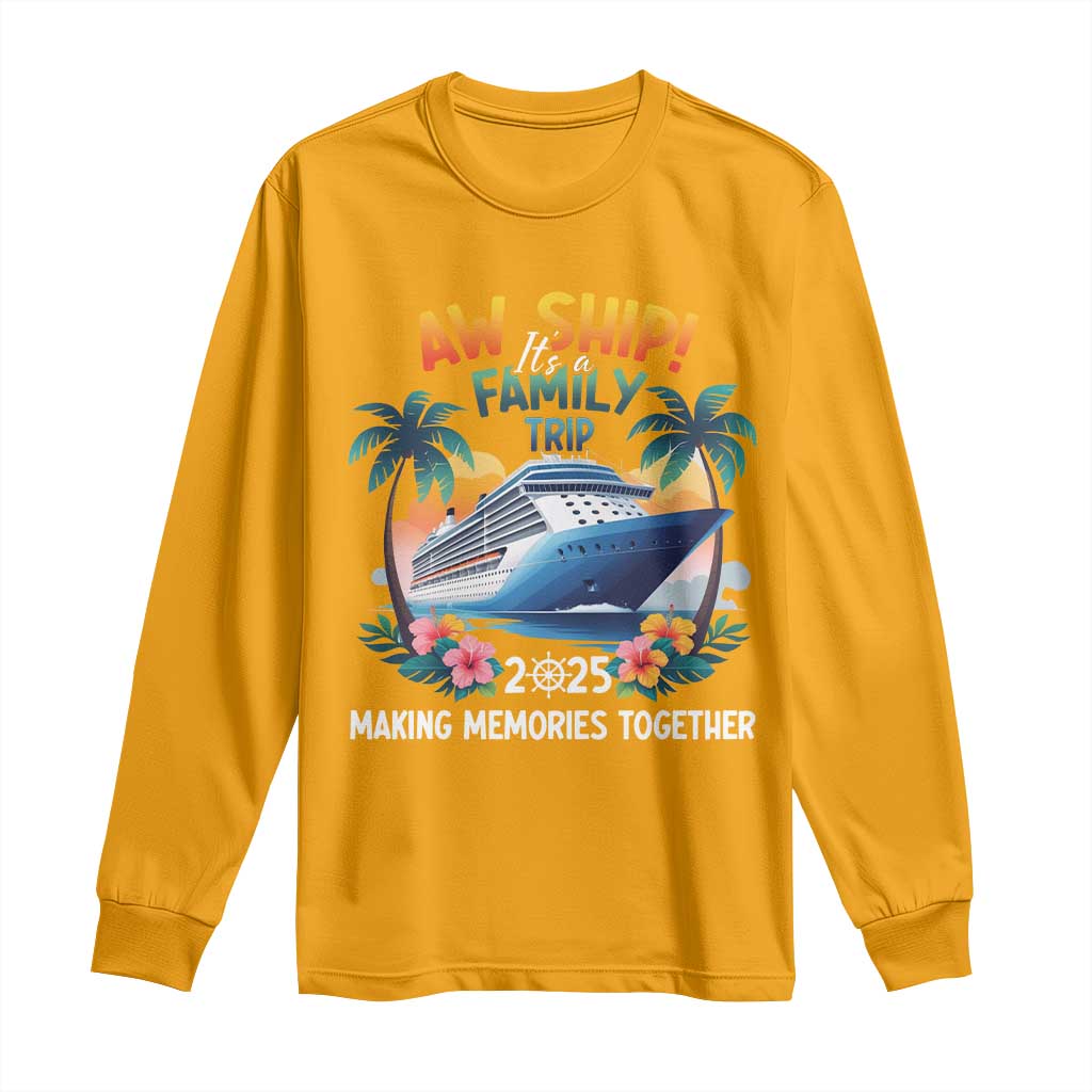 Aw Ship Its A Family Trip 2025 Long Sleeve Shirt Cruising Trip Summer Vacation TS09 Gold Print Your Wear