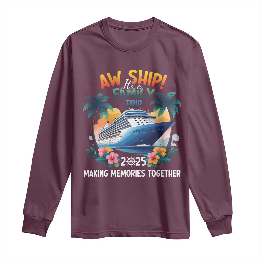 Aw Ship Its A Family Trip 2025 Long Sleeve Shirt Cruising Trip Summer Vacation TS09 Maroon Print Your Wear