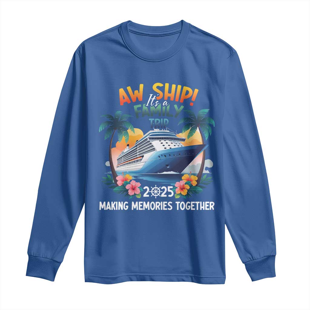 Aw Ship Its A Family Trip 2025 Long Sleeve Shirt Cruising Trip Summer Vacation TS09 Royal Blue Print Your Wear