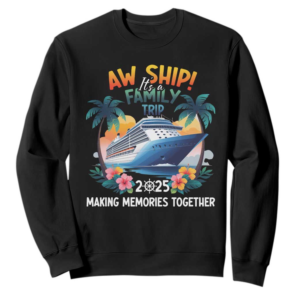Aw Ship Its A Family Trip 2025 Sweatshirt Cruising Trip Summer Vacation TS09 Black Print Your Wear