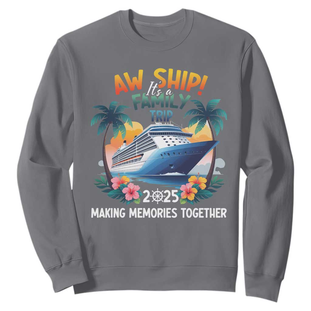 Aw Ship Its A Family Trip 2025 Sweatshirt Cruising Trip Summer Vacation TS09 Charcoal Print Your Wear