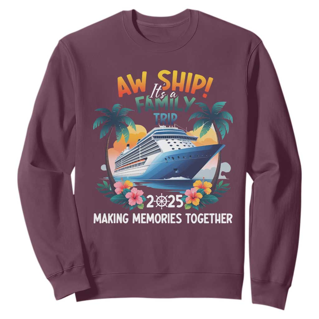 Aw Ship Its A Family Trip 2025 Sweatshirt Cruising Trip Summer Vacation TS09 Maroon Print Your Wear