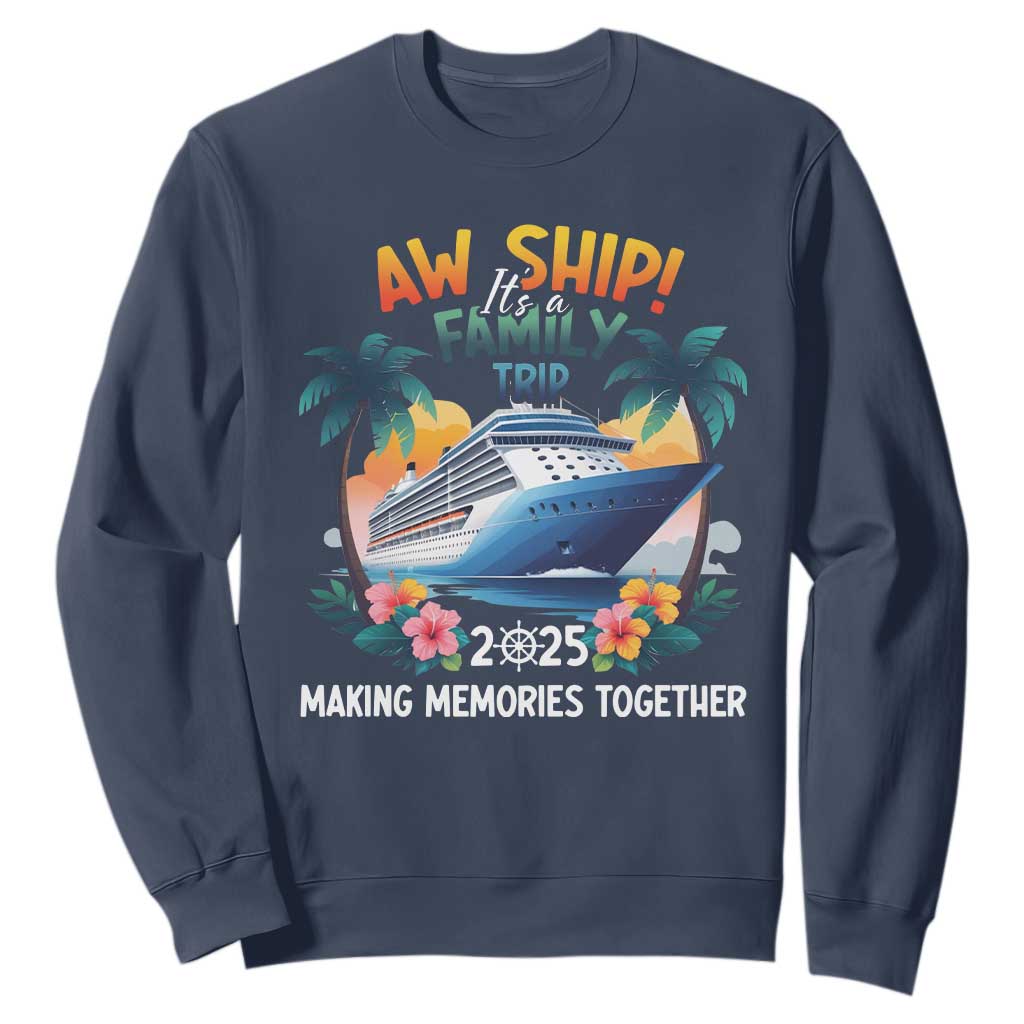 Aw Ship Its A Family Trip 2025 Sweatshirt Cruising Trip Summer Vacation TS09 Navy Print Your Wear