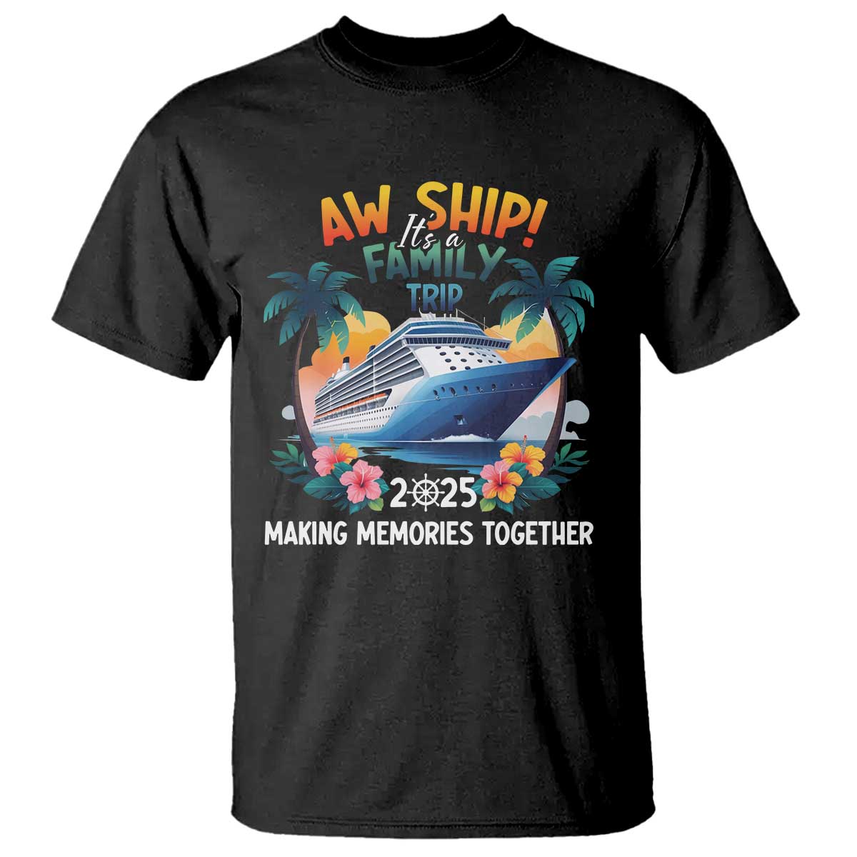 Aw Ship Its A Family Trip 2025 T Shirt Cruising Trip Summer Vacation TS09 Black Print Your Wear