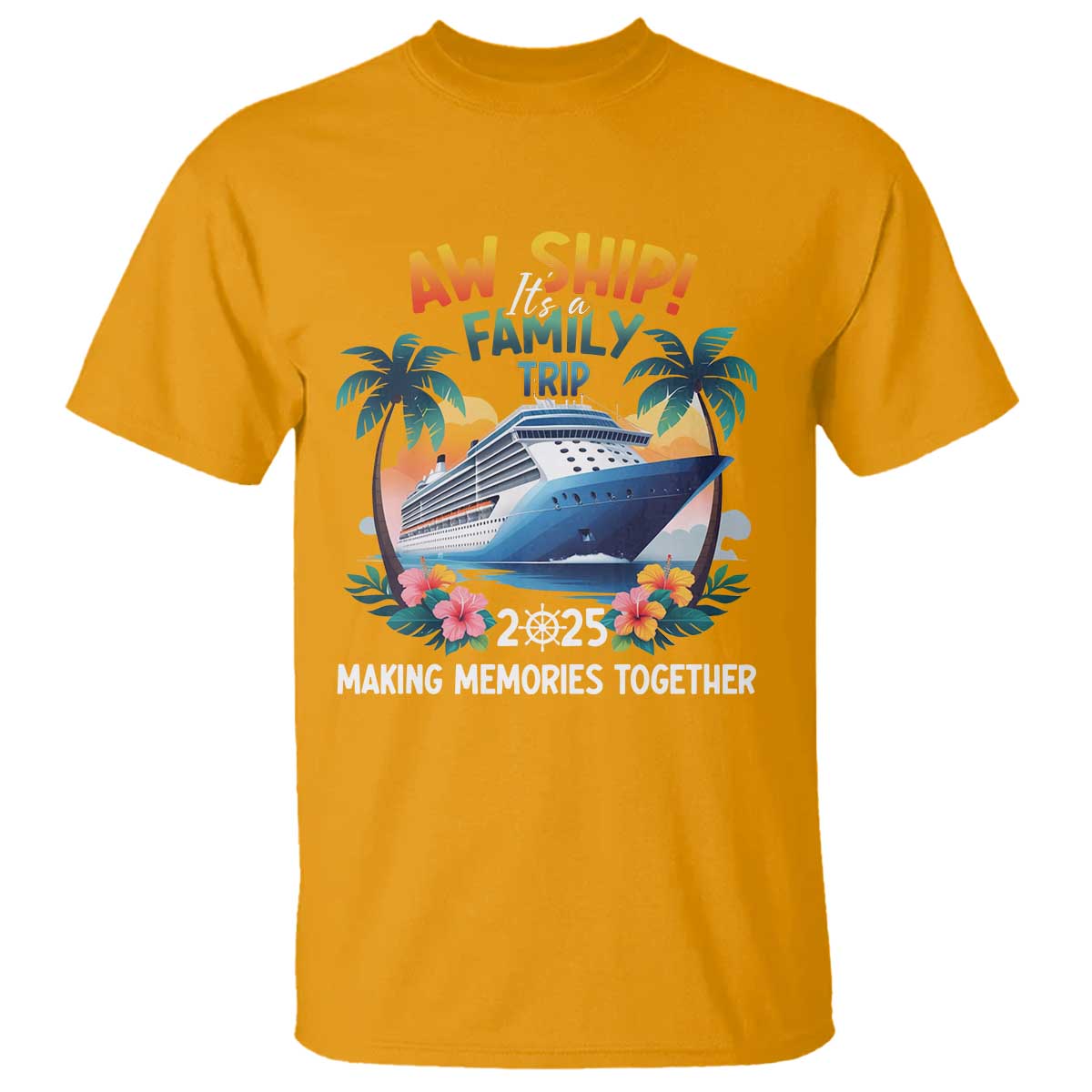 Aw Ship Its A Family Trip 2025 T Shirt Cruising Trip Summer Vacation TS09 Gold Print Your Wear