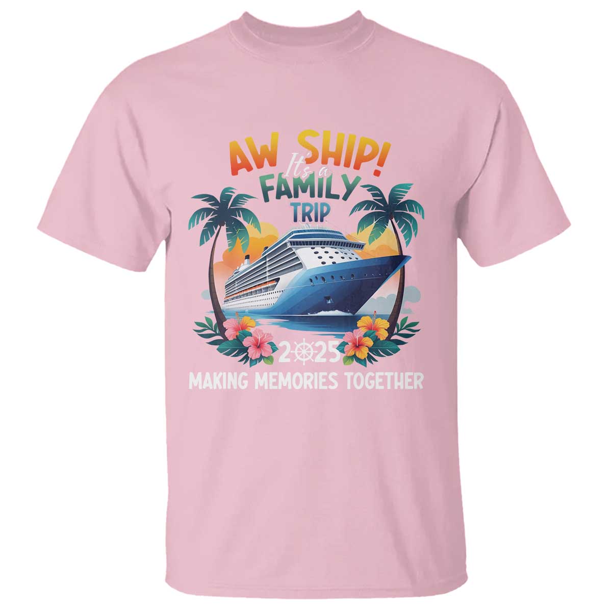 Aw Ship Its A Family Trip 2025 T Shirt Cruising Trip Summer Vacation TS09 Light Pink Print Your Wear