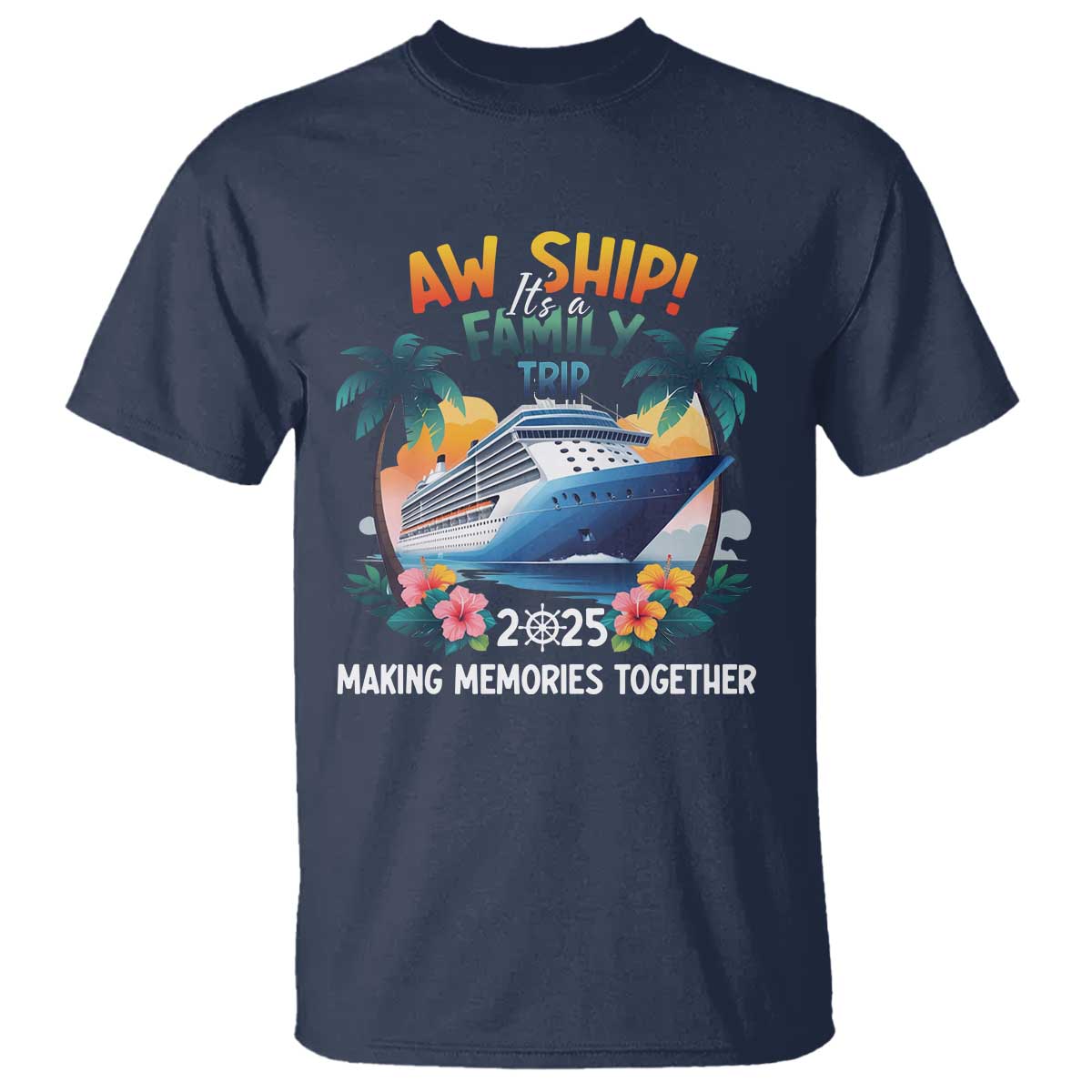 Aw Ship Its A Family Trip 2025 T Shirt Cruising Trip Summer Vacation TS09 Navy Print Your Wear