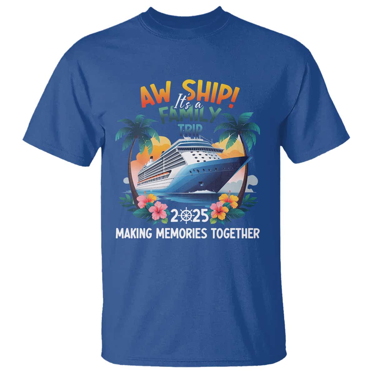 Aw Ship Its A Family Trip 2025 T Shirt Cruising Trip Summer Vacation TS09 Royal Blue Print Your Wear
