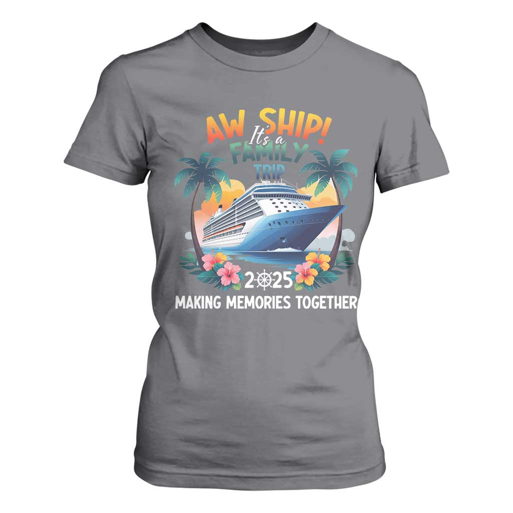 Aw Ship Its A Family Trip 2025 T Shirt For Women Cruising Trip Summer Vacation TS09 Charcoal Print Your Wear
