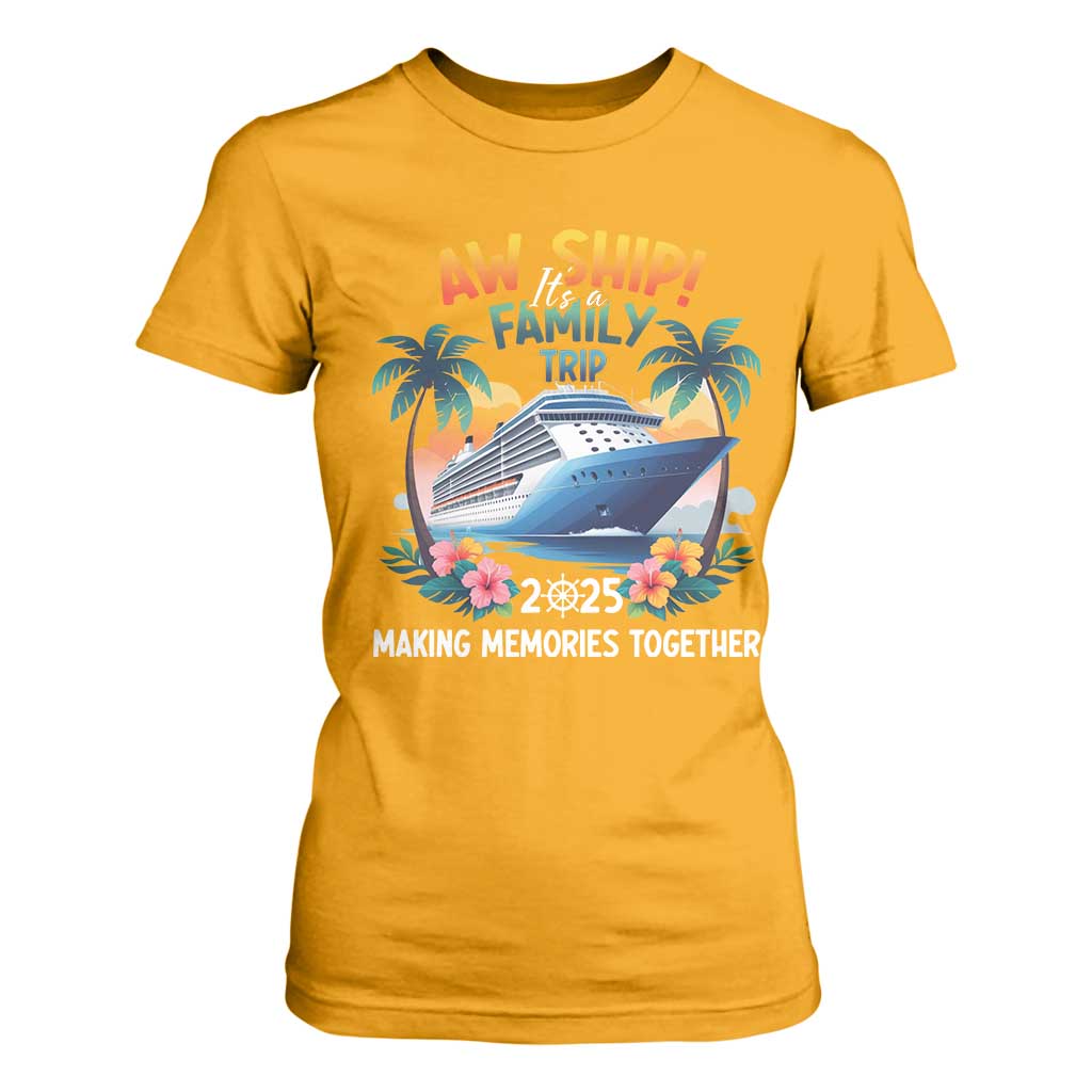 Aw Ship Its A Family Trip 2025 T Shirt For Women Cruising Trip Summer Vacation TS09 Gold Print Your Wear