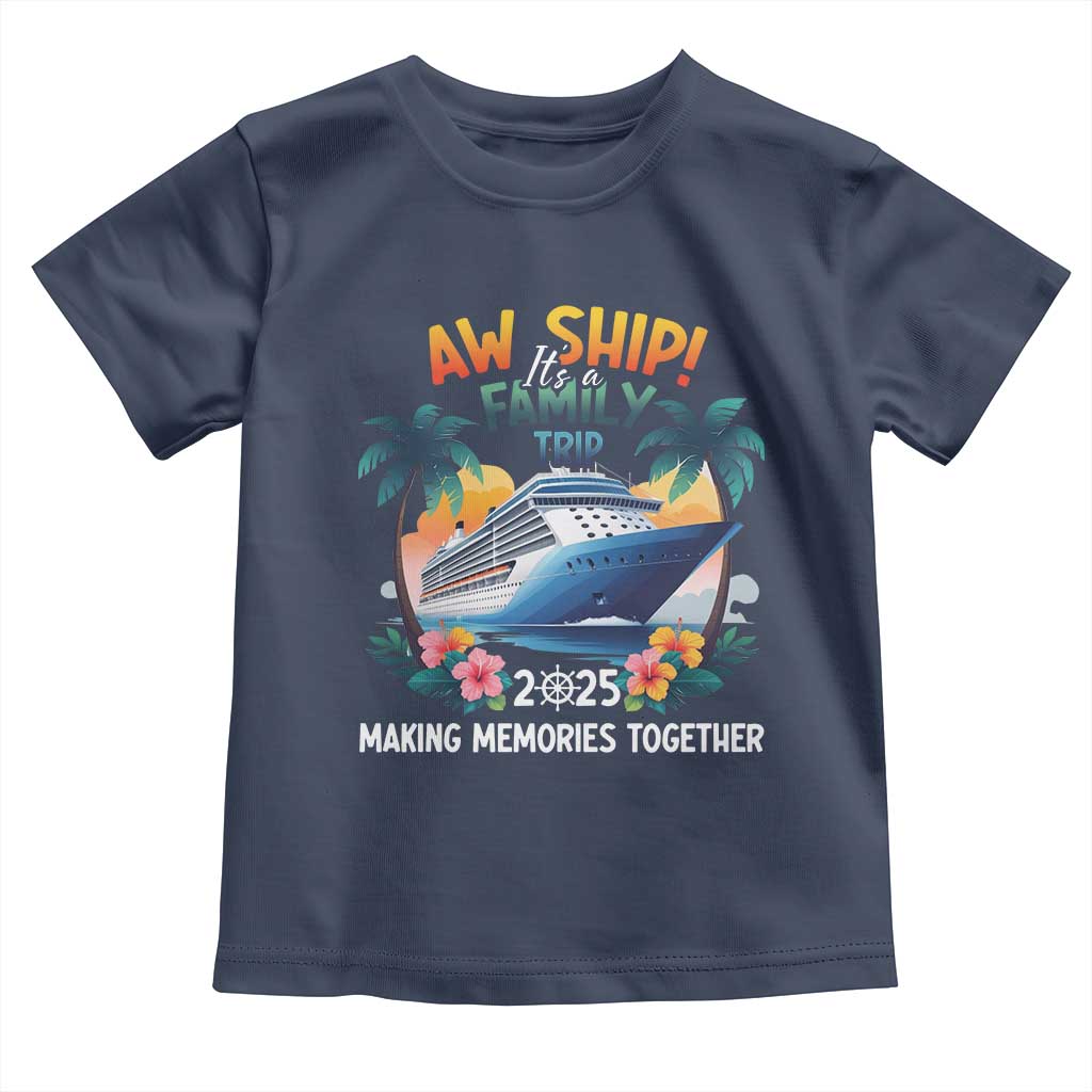 Aw Ship Its A Family Trip 2025 Toddler T Shirt Cruising Trip Summer Vacation TS09 Navy Print Your Wear