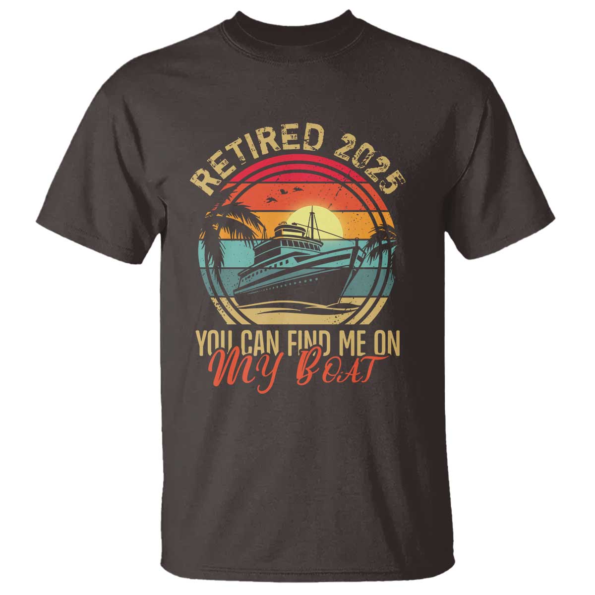 Funny Retirement T Shirt I'm Retired You Can Find Me On My Boat TS09 Dark Chocolate Print Your Wear