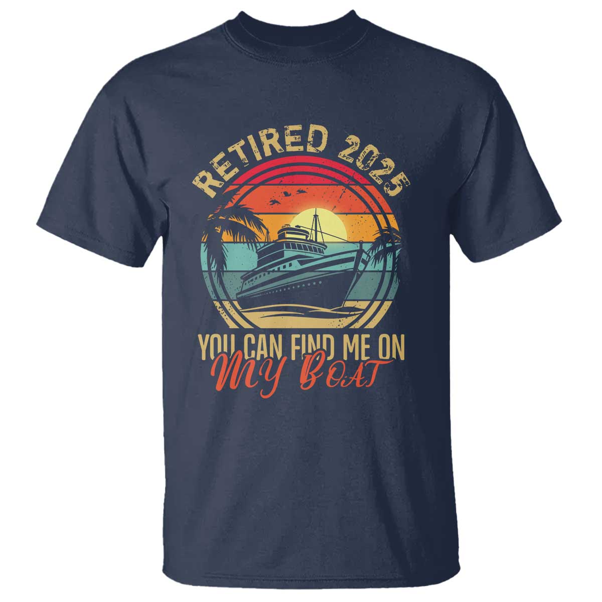 Funny Retirement T Shirt I'm Retired You Can Find Me On My Boat TS09 Navy Print Your Wear