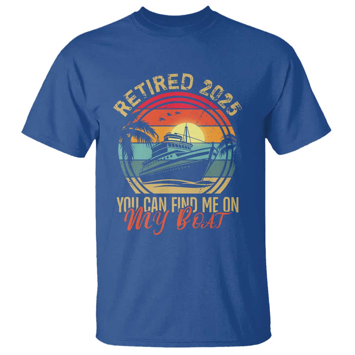 Funny Retirement T Shirt I'm Retired You Can Find Me On My Boat TS09 Royal Blue Print Your Wear