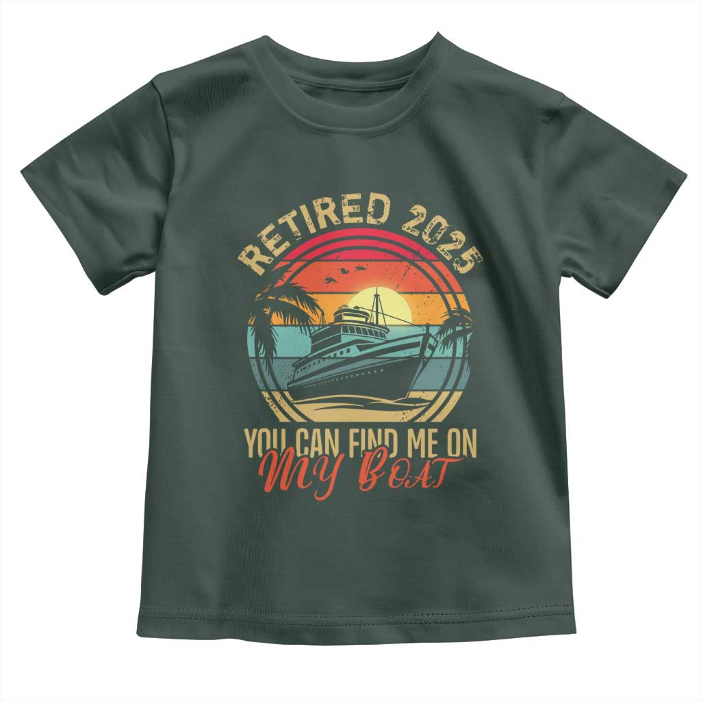 Funny Retirement Toddler T Shirt I'm Retired You Can Find Me On My Boat TS09 Dark Forest Green Print Your Wear