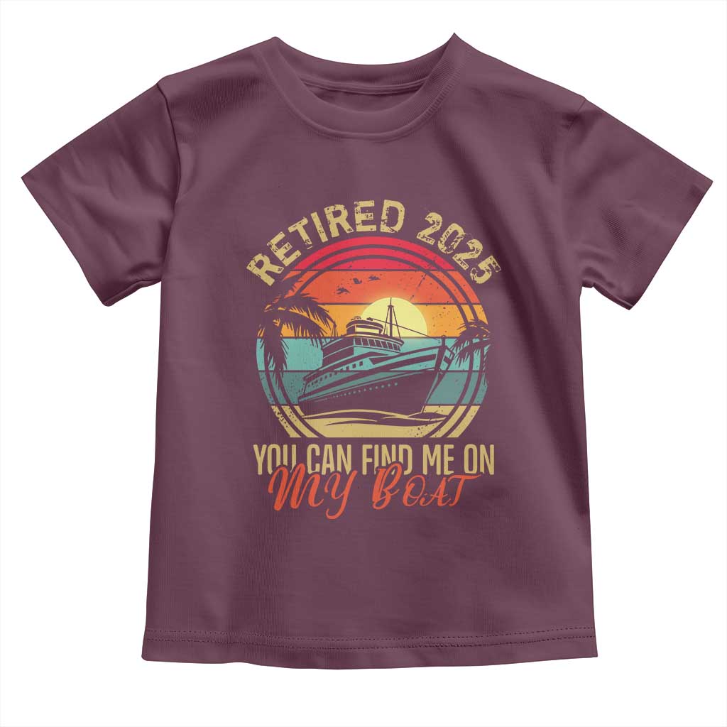 Funny Retirement Toddler T Shirt I'm Retired You Can Find Me On My Boat TS09 Maroon Print Your Wear