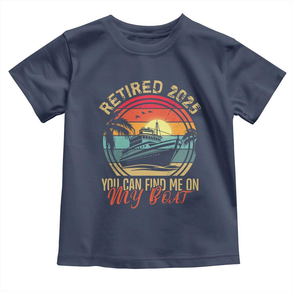 Funny Retirement Toddler T Shirt I'm Retired You Can Find Me On My Boat TS09 Navy Print Your Wear