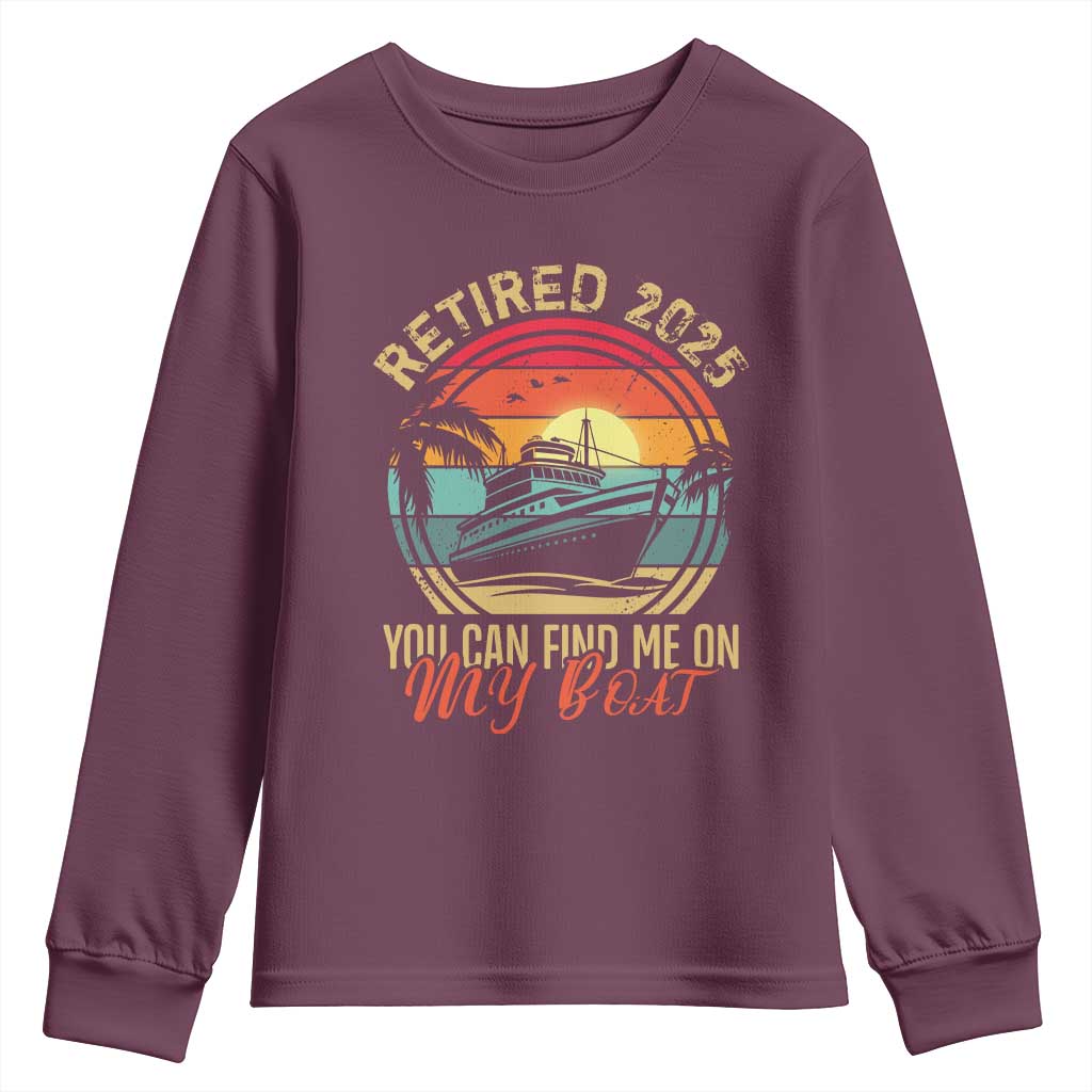 Funny Retirement Youth Sweatshirt I'm Retired You Can Find Me On My Boat TS09 Maroon Print Your Wear