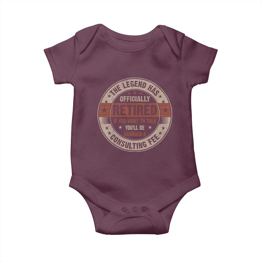 Funny Retirement Baby Onesie The Legend Has Officially Retired If You Want To Talk You'll Be Charged A Consulting Fee TS09 Maroon Print Your Wear
