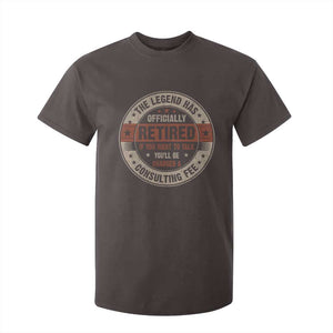 Funny Retirement T Shirt For Kid The Legend Has Officially Retired If You Want To Talk You'll Be Charged A Consulting Fee TS09 Dark Chocolate Print Your Wear