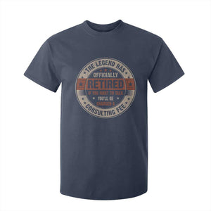 Funny Retirement T Shirt For Kid The Legend Has Officially Retired If You Want To Talk You'll Be Charged A Consulting Fee TS09 Navy Print Your Wear