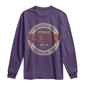 Funny Retirement Long Sleeve Shirt The Legend Has Officially Retired If You Want To Talk You'll Be Charged A Consulting Fee TS09 Purple Print Your Wear