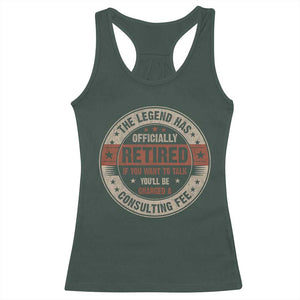 Funny Retirement Racerback Tank Top The Legend Has Officially Retired If You Want To Talk You'll Be Charged A Consulting Fee TS09 Dark Forest Green Print Your Wear