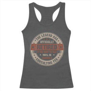 Funny Retirement Racerback Tank Top The Legend Has Officially Retired If You Want To Talk You'll Be Charged A Consulting Fee TS09 Dark Heather Print Your Wear