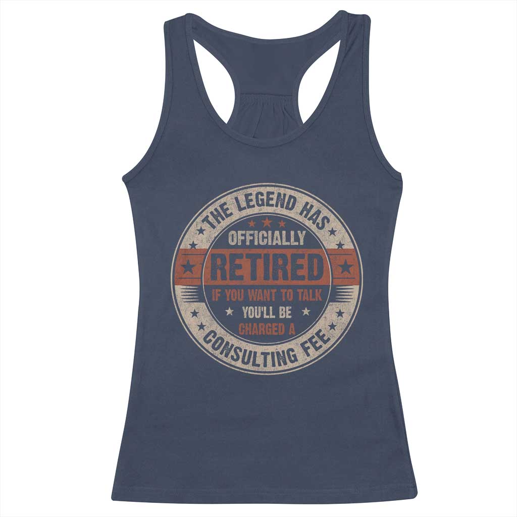 Funny Retirement Racerback Tank Top The Legend Has Officially Retired If You Want To Talk You'll Be Charged A Consulting Fee TS09 Navy Print Your Wear
