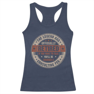 Funny Retirement Racerback Tank Top The Legend Has Officially Retired If You Want To Talk You'll Be Charged A Consulting Fee TS09 Navy Print Your Wear