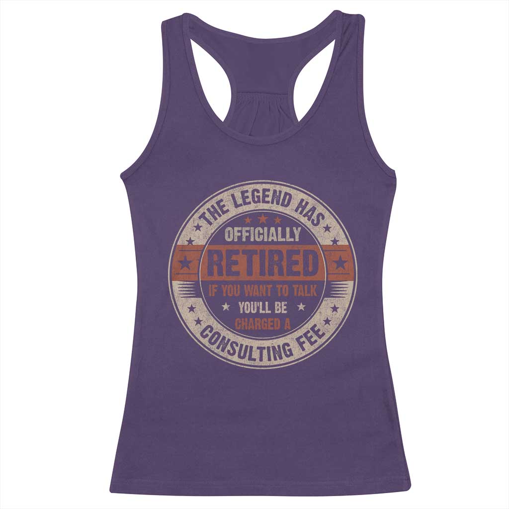 Funny Retirement Racerback Tank Top The Legend Has Officially Retired If You Want To Talk You'll Be Charged A Consulting Fee TS09 Purple Print Your Wear
