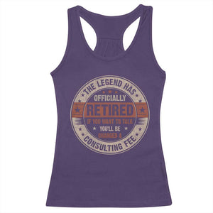 Funny Retirement Racerback Tank Top The Legend Has Officially Retired If You Want To Talk You'll Be Charged A Consulting Fee TS09 Purple Print Your Wear